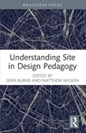 Understanding Site in Design Pedagogy - Sean Burns ; Matthew Wilson - 9781032345437