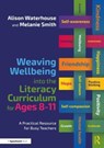 Weaving Wellbeing into the Literacy Curriculum for Ages 8-11 - Alison Waterhouse ; Melanie Smith - 9781032345611
