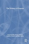 The Science of Esports - Craig McNulty ; Remco Polman ; Matthew Watson ; Kabir Bubna - 9781032345710