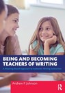 Being and Becoming Teachers of Writing - Andrew P. Johnson - 9781032355726
