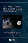 Remote Sensing and Digital Image Processing with R - Marcelo (Federal University of Lavras de Carvalho Alves ; Luciana (Federal University of Mato Grosso Sanches - 9781032359229