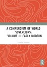 A Compendium of World Sovereigns: Volume III Early Modern - Timothy Venning - 9781032362014