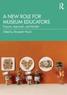 A New Role for Museum Educators - Elizabeth (Nadine and Robert A. Skotheim Director of Education and Public Programs at The Huntington Library Wood - 9781032367149