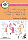 Speech, Language and Communication for Healthy Little Minds - Becky Poulter Jewson ; Rebecca Skinner - 9781032371252