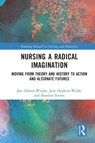 Nursing a Radical Imagination - Jess Dillard-Wright ; Jane Hopkins-Walsh ; Brandon Brown - 9781032373133