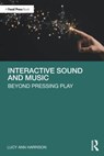 Interactive Sound and Music - Lucy Ann Harrison - 9781032382395