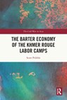 The Barter Economy of the Khmer Rouge Labor Camps - SCOTT (SAN FRANCISCO STATE UNIVERSITY,  United States) Pribble - 9781032387024