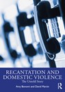 Recantation and Domestic Violence - Amy (Harborview Injury Prevention and Research Center) Bonomi ; David (King County Prosecuting Attorney’s Office) Martin - 9781032391670