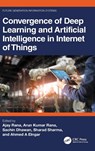 Convergence of Deep Learning and Artificial Intelligence in Internet of Things - Ajay (Shobhit Uni Rana ; Arun (Galgotias College of Engineering and Technology Kumar Rana ; Sachin (Panipat Inst of Engg and Tech Dhawan - 9781032391717