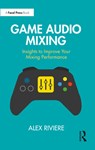 Game Audio Mixing - Alex Riviere - 9781032397351
