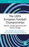 The UEFA European Football Championships - Jan Andre Lee (Liverpool John Moores University Ludvigsen ; Renan (Leeds Beckett University Petersen-Wagner - 9781032416489