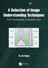 A Selection of Image Understanding Techniques - Yu-Jin Zhang - 9781032423456