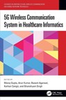 5G Wireless Communication System in Healthcare Informatics - Manoj (JECRC University Gupta ; Arun (New horizon college of Engineering Kumar ; Basant (IIT Aggarwal - 9781032436593
