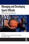 Managing and Developing Sports Officials - Tom (Coventry University Webb ; David J. (Memorial University of Newfoundland Hancock ; Pamm (Deakin University Phillips - 9781032442020