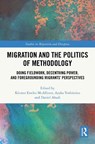 Migration and the Politics of Methodology - Kirsten Emiko (Simon Fraser University McAllister ; Ayaka Yoshimizu ; Daniel (Simon Fraser University Ahadi - 9781032446967