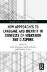 New Approaches to Language and Identity in Contexts of Migration and Diaspora - Stuart Dunmore ; Karolina Rosiak ; Charlotte (University of Sussex Taylor - 9781032447360