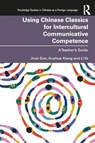 Using Chinese Classics for Intercultural Communicative Competence - Jinai Sun ; Xuehua Xiang ; Li Ye - 9781032454993