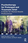 Psychotherapy for Prolonged and Traumatic Grief - Geert E. (University of Humanistic Studies Smid ; Hannah (University of Hagen Comtesse ; Paul A. (Utrecht University Boelen - 9781032464800