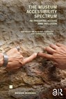 The Museum Accessibility Spectrum - Alison F. Eardley ; Vanessa E. Jones - 9781032466613