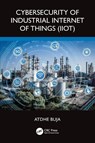 Cybersecurity of Industrial Internet of Things (IIoT) - Atdhe Buja - 9781032467832