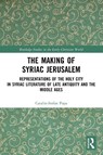 The Making of Syriac Jerusalem - Catalin-Stefan Popa - 9781032471020