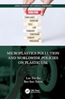 Microplastics Pollution and Worldwide Policies on Plastic Use - Tin Sin Lee ; Soo Tueen Bee - 9781032482026
