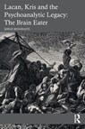 Lacan, Kris and the Psychoanalytic Legacy: The Brain Eater - Sergio Benvenuto - 9781032482330