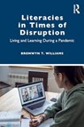 Literacies in Times of Disruption - Bronwyn T. (University of Louisville) Williams - 9781032492452