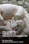 The Spirit of the Drive in Neuropsychoanalysis - Mark (Psychoanalyst in private practice Kinet - 9781032495446