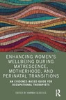 Enhancing Women’s Wellbeing During Matrescence, Motherhood, and Perinatal Transitions - Hannah (La Trobe University Slootjes - 9781032502793