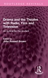 Drama and the Theatre with Radio, Film and Television - John Russell Brown - 9781032505022