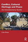 Conflict, Cultural Heritage and Peace - Colin (Associate Head of the School of Geography and Environmental Sciences at Ulster University Breen - 9781032509389