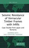 Seismic Resistance of Vernacular Timber Frames with Infills - Andreea (Technical University of Civil Engineering Bucharest Dutu ; Yoshihiro Yamazaki - 9781032517049