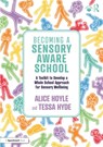 Becoming a Sensory Aware School - Alice Hoyle ; Tessa Hyde - 9781032529073