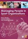 Managing People in Sport Organizations - Tracy (RMIT University Taylor ; Alison (Western University Doherty ; Shannon (Brock University Kerwin - 9781032537511