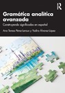 Gramatica analitica avanzada - Ana Teresa Perez-Leroux ; Yadira Alvarez-Lopez - 9781032538839