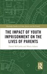 The Impact of Youth Imprisonment on the Lives of Parents - Daniel (Department of Sociology McCarthy ; Maria (Department of Sociology Adams - 9781032559247