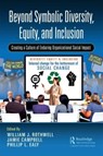 Beyond Symbolic Diversity, Equity, and Inclusion - William J. Rothwell ; Jamie Campbell ; Phillip L. Ealy - 9781032575087