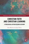 Christian Faith and Christian Learning - Clare (University of Roehampton) Watkins ; James Butler - 9781032575582