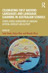Celebrating First Nations Languages and Language Learning in Australian Schools - Carly (Curtin University Steele ; Robyn (Batchelor Institute of Indigenous Tertiary Education Ober ; Rhonda (Curtin University Oliver - 9781032577968