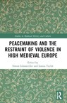 Peacemaking and the Restraint of Violence in High Medieval Europe - Simon Lebouteiller ; Louisa Taylor - 9781032580500