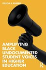 Amplifying Black Undocumented Student Voices in Higher Education - Felecia S. (President’s Alliance on Higher Education and Immigration Russell - 9781032581507
