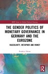 The Gender Politics of Monetary Governance in Germany and the Eurozone - Frederic (Johannes Kepler University Linz Heine - 9781032584355