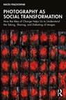 Photography as Social Transformation - Maciej (Adam Mickiewicz University Frackowiak - 9781032592671
