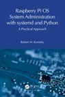 Raspberry Pi OS System Administration with systemd and Python - Robert M. Koretsky - 9781032596884