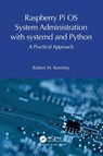 Raspberry Pi OS System Administration with systemd and Python - Robert M. Koretsky - 9781032596884