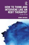 How to Think and Intervene Like an REBT Therapist - Windy (Goldsmiths Dryden - 9781032601762