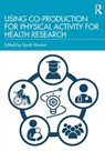 Using Co-Production for Physical Activity for Health Research - Sarah Morton - 9781032611211