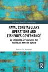 Naval Constabulary Operations and Fisheries Governance - Sean A. G. (Australian National University Andrews - 9781032642017