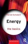 Energy: The Basics - Harold (Harold Schobert is Professor Emeritus of Fuel Science in the Department of Energy and Mineral Engineering at Penn State University.) Schobert - 9781032665573